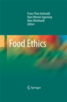 Franz-Theo Gottwald, Hans W. Ingensiep, Hans Werner Ingensiep, Marc Meinhardt, Han Werner Ingensiep, Hans Werner Ingensiep - Food Ethics