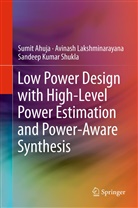 Sumi Ahuja, Sumit Ahuja, Avinas Lakshminarayana, Avinash Lakshminarayana, Sand Shukla, Sandeep Kumar Shukla - Low Power Design with High-Level Power Estimation and Power-Aware Synthesis