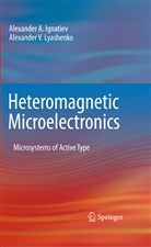 Alexander Ignatiev, Alexander a Ignatiev, Alexander A. Ignatiev, Alexander V Lyashenko, Alexander V. Lyashenko - Heteromagnetic Microelectronics