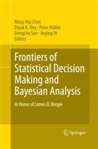 Ming-Hui Chen, Dipak Dey, Dipak K. Dey, Peter Muller, Pete Müller, Peter Müller... - Frontiers of Statistical Decision Making and Bayesian Analysis