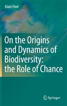 Alain Pave, Alain Pavé - On the Origins and Dynamics of Biodiversity: the Role of Chance