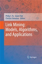 Christos Faloutsos, Jiawe Han, Jiawei Han, Philip S Yu, Philip S. Yu - Link Mining: Models, Algorithms, and Applications