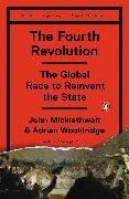 John Micklethwait, John/ Wooldridge Micklethwait, Micklethwait John, Adrian Wooldridge, Wooldridge Adrian - The Fourth Revolution The Global Race to Reinvent the State