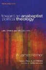 A. James Reimer, Paul G. Doerksen - Toward an Anabaptist Political Theology