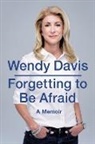 Wendy Davis - Forgetting to Be Afraid
