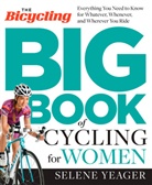 Editors of Bicycling Magazine, Selene Yeager - The Bicycling Big Book of Cycling for Women