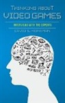 David S Heineman, David S. Heineman - Thinking About Video Games