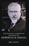 Mel Scult, Scult Mel - Radical American Judaism of Mordecai M. Kaplan