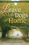 Claire S Arbogast, Claire S. Arbogast, Arbogast Claire S - Leave the Dogs At Home