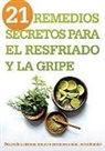 Siloam Editors - 21 Remedios Secretos Para El Resfriado Y La Gripe