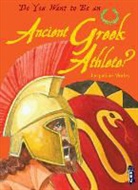 Jacqueline Morley - Do You Want to Be an Ancient Greek Athlete?