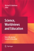 Michae Matthews, Michael Matthews, Michael R. Matthews - Science, Worldviews and Education