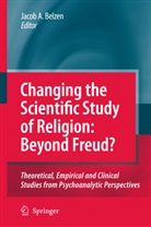 Jaco A v van Belzen, Jacob A v van Belzen, Jacob A. Belzen, Jacob A. v. van Belzen, Jacob A. van Belzen, Jacob A. van Belzen... - Changing the Scientific Study of Religion: Beyond Freud?