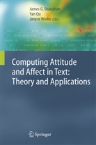 Ya Qu, Yan Qu, James G. Shanahan, Janyce Wiebe - Computing Attitude and Affect in Text: Theory and Applications