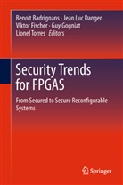 Benoit Badrignans, Jean Luc Danger, Jean-Luc Danger, Viktor Fischer, Viktor Fischer et al, Guy Gogniat... - Security Trends for FPGAS