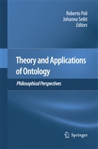 Robert Poli, Roberto Poli, Seibt, Seibt, Johanna Seibt - Theory and Applications of Ontology: Philosophical Perspectives