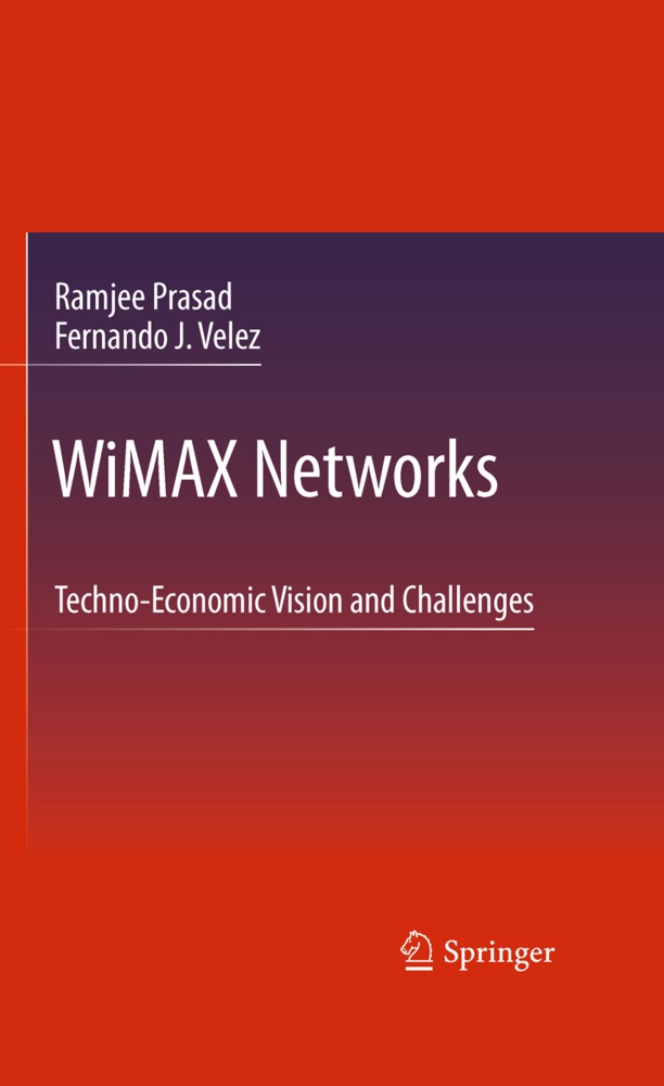 Ramje Prasad, Ramjee Prasad, Fernando J Velez, Fernando J. Velez - WiMAX Networks - Techno-Economic Vision and Challenges