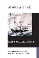 Matthias Thiele - Das stolze Licht