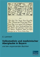 Andreas G. Lammert, G Lammert, G. Lammert - Volksmedizin und medizinischer Aberglaube in Bayern