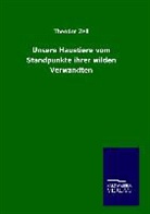 Theodor Zell - Unsere Haustiere vom Standpunkte ihrer wilden Verwandten