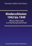Sebastian Siebel-Achenbach - Niederschlesien 1942 bis 1949
