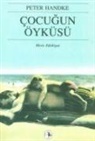 Peter Handke - Cocugun Öyküsü