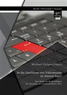Michael Oelgeschläger - Ist das Anschauen von Videostreams im Internet legal?