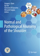 Gregory I. Bain, Giovanni Di Giacomo, Giovanni Di Giacomo et al, Eij Itoi, Eiji Itoi, Hiroyuki Sugaya - Normal and Pathological Anatomy of the Shoulder