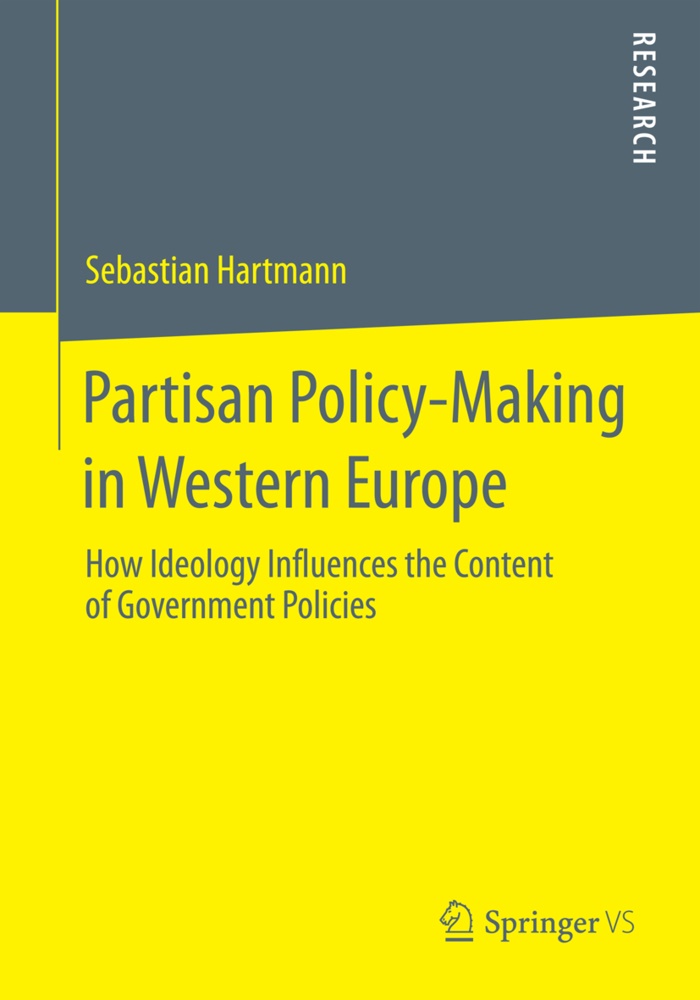 Sebastian Hartmann - Partisan Policy-Making in Western Europe - How Ideology Influences the Content of Government Policies