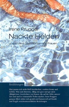 Irene Prugger - Nackte Helden und andere Geschichten von Frauen