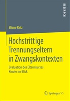 Eliane Retz - Hochstrittige Trennungseltern in Zwangskontexten