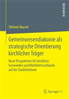 Stefanie Rausch - Gemeinwesendiakonie als strategische Orientierung kirchlicher Träger