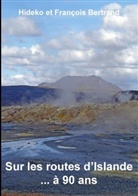 François Bertrand, Hideko Bertrand, Hideko et François Bertrand - Sur les routes d'Islande ... à 90 ans