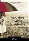 Angela M. Fruzzetti, Angela Maria Fruzzetti - Non dire niente a nessuno