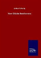 Arthur Schurig - Vom Glücke Beethovens