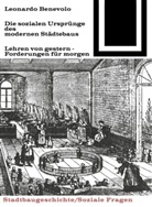 Leonoardo Benevolo - Die sozialen Ursprünge des modernen Städtebaus