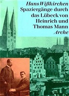 Hans Wißkirchen - Spaziergänge durch das Lübeck von Heinrich und Thomas Mann