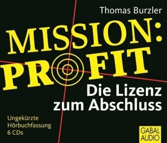 Thomas Burzler, Gabi Franke, Jörg Stuttmann - Mission Profit, 6 Audio-CD (Audio book) - Die Lizenz zum Abschluss, Lesung. CD Standard Audio Format
