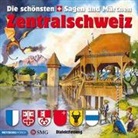 diverse - Die schönsten Sagen und Märchen: Zentralschweiz (Hörbuch)