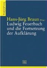 Hans J Braun - Ludwig Feuerbach und die Fortsetzung der Aufklärung