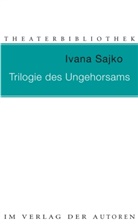 Ivana Sajko - Trilogie des Ungehorsams