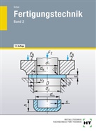 Lotha Landt, Lothar Landt, Willy Schal, Lothar Landt, Will Schal, Willy Schal - Fertigungstechnik - 2: Urformen, Umformen (Massivumformungen und Stanzen), Trennen (Zerteilen), Fügen (Pressen, Schweißen, Löten, Kleben), Beschichten und Stoffeigenschaftändern, Thermisches Trennen
