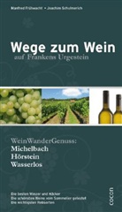 Manfre Frühwacht, Manfred Frühwacht, Joachi Schulmerich, Joachim Schulmerich - Wege zum Wein auf Frankens Urgestein