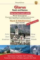 Pete Straub, Peter Straub, Ruth Zweifel - Glarus. Stadt und Kanton. Glarnerland macht schön Braunwald-Klausenpass, Ferienregion Elm, Kerenzerberg. Glarus, Stadt und Kanton. Kultur, Kunst, Brauchtum, Berge, Seen, Freizeit