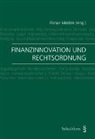 Kern Alexander, Ariane Ernst, Lukas Gschwend, Florian Möslein, Florian Möslein - Finanzinnovation und Rechtsordnung