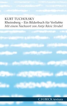Kurt Tucholsky - Rheinsberg - Ein Bilderbuch für Verliebte. Nachw. v. Antje Rávic Strubel