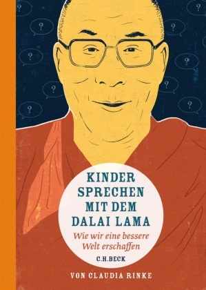  Dalai Lama,  Dalai Lama XIV., Claudia Rinke, Jens Bonnke - Kinder sprechen mit dem Dalai Lama - Wie wir eine bessere Welt erschaffen. Ausgezeichnet mit 'Die schönsten deutschen Bücher, Stiftung Buchkunst, Kategorie Kinder- und Jugendbücher', 2015