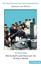 Tim Schanetzky - 'Kanonen statt Butter'. Wirtschaft und Konsum im Dritten Reich