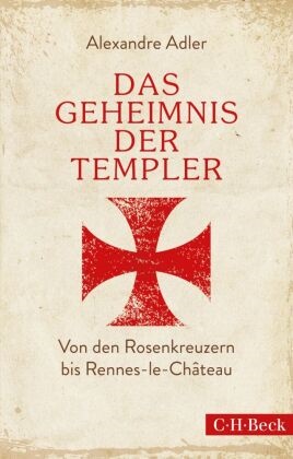 Alexandre Adler - Das Geheimnis der Templer - Von Leonardo da Vinci bis Rennes-le-Château