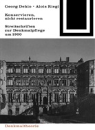 Mörsch, Mörsch, Georg Mörsch, Mario Wohlleben, Marion Wohlleben - Georg Dehio und Alois Riegl - Konservieren, nicht restaurieren.